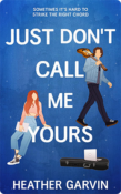 Just Don’t Call Me Yours | Heather Garvin