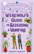 A Werewolf’s Guide to Seducing a Vampire | Sarah Hawley